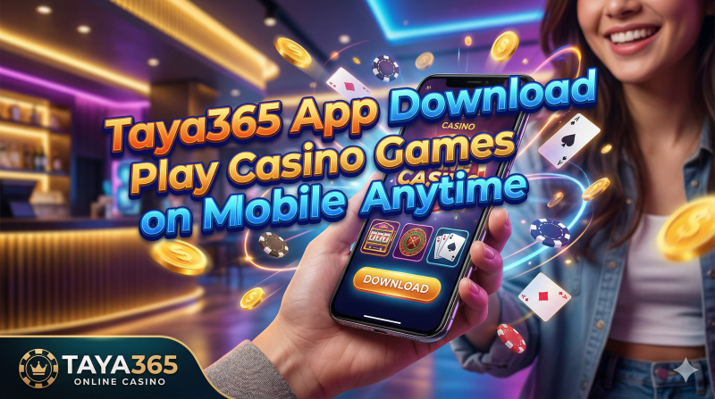 Taya365 App Download Play Casino Games on Mobile Anytime